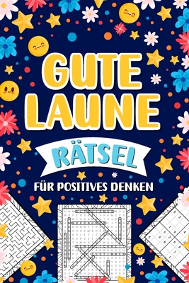 Gute Laune R?tsel f?r positives Denken: Stressabbau R?tselbuch f?r Erwachsene - Mix inkl. Kreuzwortr?tsel, Sudoku, Wortsuchr?tsel, Labyrinthe und mehr. - Der?tsel, Lati