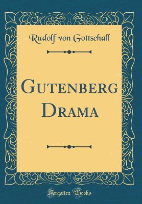 Gutenberg Drama (Classic Reprint) - Gottschall, Rudolf Von