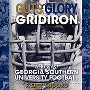 Guts, Glory, and the Gridiron: A History of Georgia Southern University Football - Brooks, F Erik, and Salsburg-Pfund, Cathleen (Editor), and Miller, Holly S (Designer)