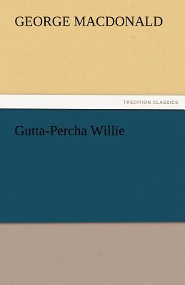 Gutta-Percha Willie - MacDonald, George