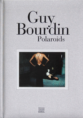 Guy Bourdin: Polaroids - Bourdin, Guy (Photographer), and Toscani, Oliviero (Text by)