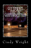 Guy Fawkes and the Gunpowder Plot: a.k.a Bonfire Night