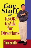 Guy Stuff: Or It's Ok to Ask for Directions - Smith, Tim
