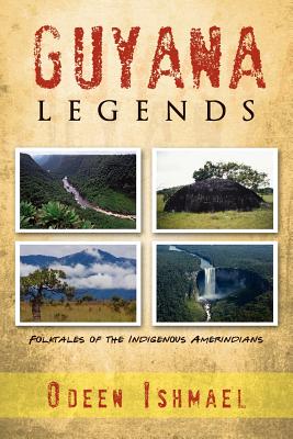 Guyana Legends: Folk Tales of the Indigenous Amerindians - Ishmael, Odeen