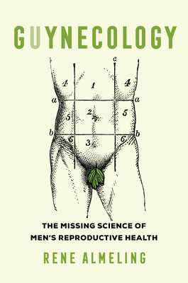 Guynecology: The Missing Science of Men (Tm)S Reproductive Health - Almeling, Rene