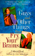 Guys and Other Things That Fry Your Brains: Eighteen Awesome Short Reads