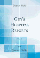 Guy's Hospital Reports, Vol. 9 (Classic Reprint)