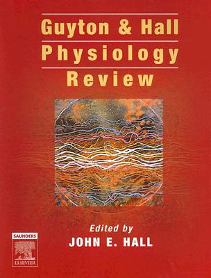 Guyton and Hall Physiology Review - Hall, John E, PhD