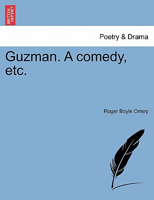 Guzman. a Comedy, Etc. - Orrery, Roger Boyle