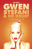Gwen Stefani and No Doubt: A Simple Kind of Life