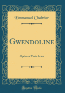 Gwendoline: Opra En Trois Actes (Classic Reprint)