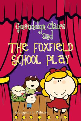 Gwendolyn Claire and The Foxfield School Play - Pulitzer, Virginia L