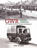 GWR Goods Cartage Volume 2: Garages, Liveries, Cartage and Containers