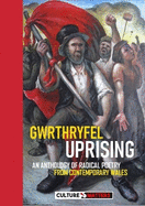 Gwrthryfel / Uprising! - An Anthology of Radical Poetry from Contemporary Wales: An Anthology of Radical Poetry from Contemporary Wales