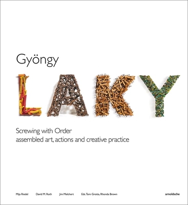 Gyngy Laky: Screwing with Order - Grotta, Tom (Editor), and Brown, Rhonda (Editor), and Riedel, Mija (Contributions by)