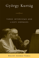 Gyrgy Kurtg: Three Interviews and Ligeti Homages