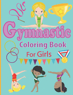 Gymnastic Coloring Book for Girls: Fun Gymnastic Sport Coloring Book for Kids Ages 4-8 30 Easy and Cute Gymnastic Girl Illustrations ready to color