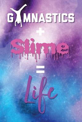 Gymnastics and Slime Is Life Notebook and Sketchpad: Notes and Drawings for Awesome Slime-Making Gymnasts - Searle, Louise
