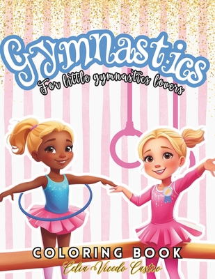 Gymnastics Coloring Book: For Girls 2-8.With Inspirational Coloring Pages For Little Gymnast. Over 50 Illustrations. - Vicedo Castro, Celia