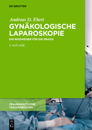 Gynkologische Laparoskopie: Ein Wegweiser fr die Praxis mit Hinweisen fr das ambulante Operieren und die Roboter-Chirurgie