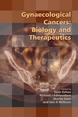 Gynaecological Cancers: Biology and Therapeutics - Kehoe, Sean (Editor), and Edmondson, Richard J. (Editor), and Gore, Martin (Editor)