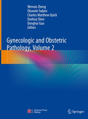 Gynecologic and Obstetric Pathology, Volume 2 - Zheng, Wenxin (Editor), and Fadare, Oluwole (Editor), and Quick, Charles Matthew (Editor)