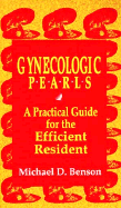 Gynecologic Pearls: A Practical Guide for the Efficient Resident - Benson, Michael D., MD, FACOG