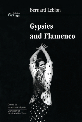 Gypsies and Flamenco: The Emergence of the Art of Flamenco in Andalusia, Interface Collection Volume 6 - Leblon, Bernard