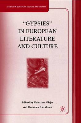 "Gypsies" in European Literature and Culture: Studies in European Culture and History - Glajar, V (Editor), and Radulescu, D (Editor)