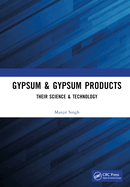 Gypsum & Gypsum Products: Their Science & Technology