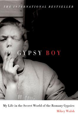 Gypsy Boy: My Life in the Secret World of the Romany Gypsies - Walsh, Mikey