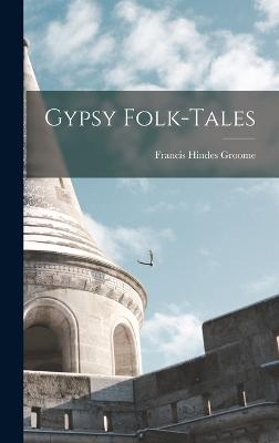 Gypsy Folk-tales - Groome, Francis Hindes