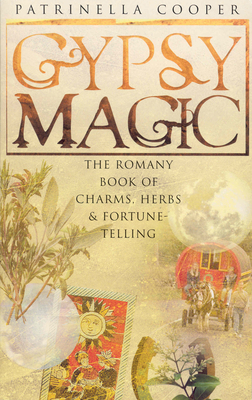 Gypsy Magic: The Romany Book of Charms, Herbs and Fortune-Telling - Copper, Patrinella