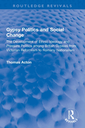 Gypsy Politics and Social Change: The Development of Ethnic Ideology and Pressure Politics Among British Gypsies from Victorian Reformism to Romany Nationalism