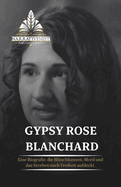 Gypsy Rose Blanchard: Eine Biografie, die Mnchhausen, Mord und das Streben nach Freiheit aufdeckt