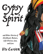 Gypsy Spirit: and Other Stories of Childhood, Nature, Life Choices, Loss, and Love