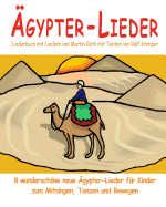 ?gypter-Lieder - 8 wunderschne neue ?gypter-Lieder f?r Kinder zum Mitsingen, Tanzen und Bewegen: Das Liederbuch mit allen Texten, Noten und Gitarrengriffen zum Mitsingen und Mitspielen