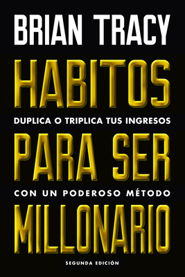 Hbitos Para Ser Millonario (Million Dollar Habits Spanish Edition): Duplica O Triplica Tus Ingresos Con Un Poderoso M?todo - Tracy, Brian, and Harvard Business Review