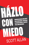 Hzlo Con Miedo: Avanzar Hacia Adelante con Confianza, Superar la Resistencia, Vencer Tus Limitaciones (Spanish Edition)
