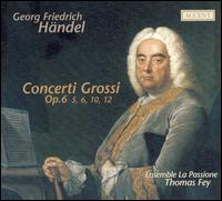 Hndel: Concerti Grossi Op. 6 Nos. 5, 10 and 12 - Ensemble La Passione; Thomas Fey (conductor)