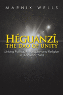 Hguanz, the Dao of Unity: Linking Politics, Philosophy and Religion in Ancient China