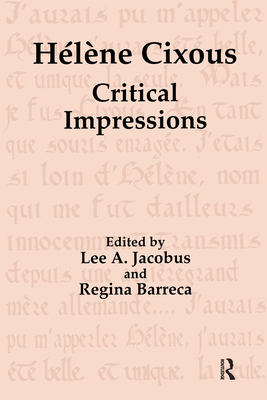 Hlne Cixous: Critical Impressions - Jacobus, Lee a, and Barreca, Regina