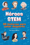 Hroes STEM: 50 historias para soar despierto