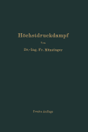 Hchstdruckdampf: Eine Untersuchung ber die wirtschaftlichen und technischen Aussichten der Erzeugung und Verwertung von Dampf sehr hoher Spannung in Grobetrieben