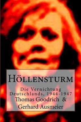 Hllensturm: Die Vernichtung Deutschlands, 1944-1947 - Ausmeier, Gerhard (Translated by), and Goodrich, Thomas