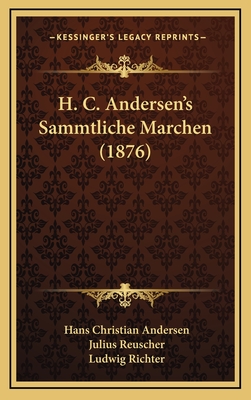 H. C. Andersen's Sammtliche Marchen (1876) - Andersen, Hans Christian, and Reuscher, Julius (Translated by), and Richter, Ludwig (Illustrator)