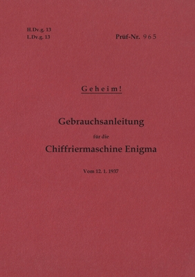 H.Dv.g. 13, L.Dv.g. 13 Gebrauchsanleitung f?r die Chiffriermaschine Enigma - Geheim: vom 12.1.1937 - Neuauflage 2020 - Heise, Thomas (Editor)