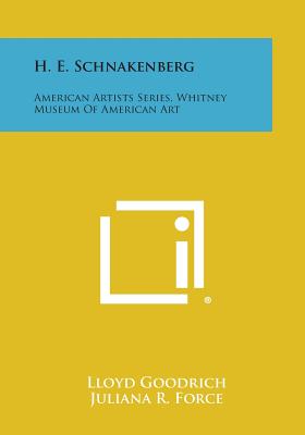 H. E. Schnakenberg: American Artists Series, Whitney Museum Of American Art - Goodrich, Lloyd, and Force, Juliana R (Foreword by)