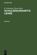 H. Eulenberg; Theod. Bach: Schulgesundheitslehre. H?lfte 2