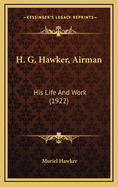 H. G. Hawker, Airman: His Life and Work (1922)